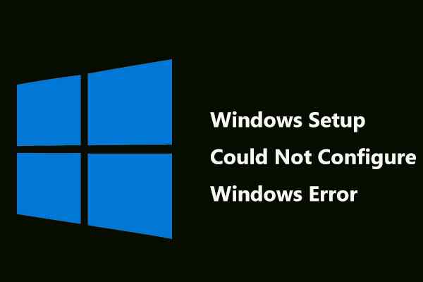 วิธีแก้ไขการตั้งค่า Windows ไม่สามารถกำหนดค่าข้อผิดพลาดของ Windows ได้ - ศูนย์ข่าว Minitool